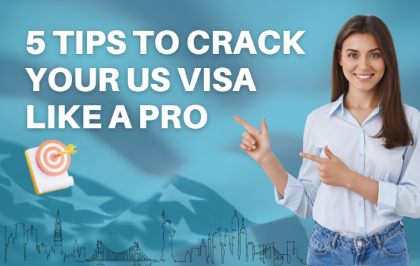 5 Tips to Crack Your US Visa like a Pro